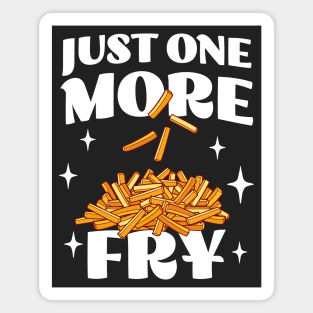 Just One More Fry - Funny Fries Lover Apparel - French Fries Magnet